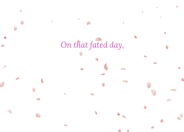 A white screen with pink sakura petals drifting across it. Pink italic text in the middle reads "On that fated day,".
